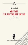 Claudel e il teatro del mondo. Le Soulier de satin libro