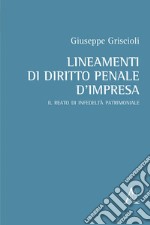 Lineamenti di diritto penale d'impresa. Il reato di infedeltà patrimoniale libro