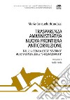 Trasparenza amministrativa nuova frontiera anticorruzione. Dal 2012 con la legge «Severino» al 2019 con la legge «Spazza corrotti» libro di Brandazzi Maria Consuelo