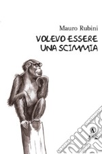 Volevo essere una scimmia