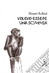 Volevo essere una scimmia libro