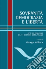 Sovranità, democrazia e libertà. Atti del Convegno (Milano, 14 dicembre 2018) libro