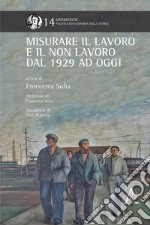 Misurare il lavoro e il non lavoro dal 1929 ad oggi libro