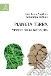 Pianeta terra. Minacce nella nuova era libro di Angelino Gian Paolo Raggioli Annamaria