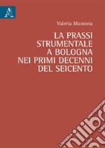 La prassi strumentale a Bologna nei primi decenni del Seicento libro