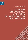La prassi strumentale a Bologna nei primi decenni del Seicento libro