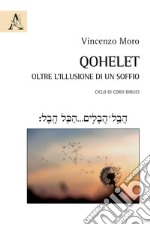 Qohelet. Oltre l'illusione di un soffio