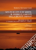 Scelte di vita o di morte: il giudice è garante della dignità umana? Relazione di cura, DAT e «congedo dalla vita» dopo la l. 2019/2017