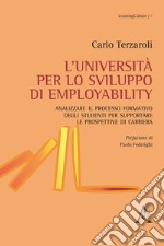 L'università per lo sviluppo di employability. Analizzare il processo formativo degli studenti per supportare le prospettive di carriera libro