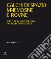 Calchi di spazio, mnemosine e rovine. Sculture in calcestruzzo dal Novecento ad oggi. Ediz. illustrata libro