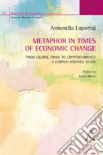 Metaphor in times of economic change. From global crisis to cryptocurrency: a corpus-assisted study