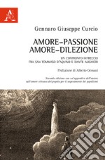 Amore-passione, amore-dilezione. Un confronto-intreccio tra san Tommaso d'Aquino e Dante Alighieri libro