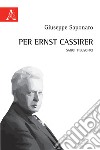 Per Ernst Cassirer. Saggi filosofici libro