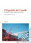 L'Ospedale dei Castelli. Un viaggio tra competenze, professionalità ed emozioni libro