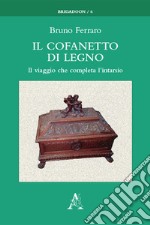 Il cofanetto di legno. Il viaggio che completa l'intarsio libro