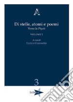 Di stelle, atomi e poemi. Verso la «physis». Vol. 2