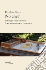 No chef! Per single e addomesticati. Sono ammessi errori ed omissioni libro