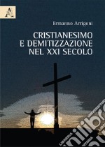 Cristianesimo e demitizzazione nel XXI secolo libro