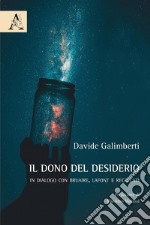 Il dono del desiderio. In dialogo con Bruaire, Lafont e Recalcati libro