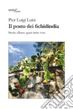 Il posto dei fichidindia. Storie elbane quasi tutte vere libro