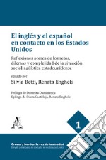 El inglés y el español en contacto en los Estados Unidos. Reflexiones acerca de los retos, dilemas y complejidad de la situación sociolingüística estadounidense libro