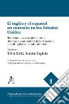 El inglés y el español en contacto en los Estados Unidos. Reflexiones acerca de los retos, dilemas y complejidad de la situación sociolingüística estadounidense libro