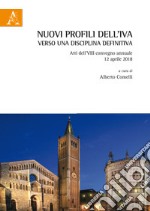 Nuovi profili dell'IVA, verso una disciplina definitiva. Atti dell'VIII Convegno annuale (12 aprile 2018) libro