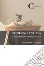 Foodie con la valigia. Il turismo enogastronomico in Italia libro