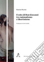 Il mito di Don Giovanni tra razionalismo e libertinismo libro