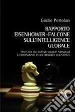 Rapporto Eisenhower-Falcone sull'intelligence globale. Trattato sui servizi segreti mondiali e fondamentali di dietrologia scientifica libro