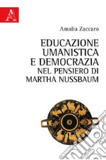 Educazione umanistica e democrazia nel pensiero di Martha Nussbaum libro