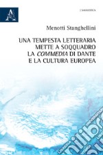 Una tempesta letteraria mette a soqquadro la Commedia di Dante e la cultura europea libro