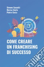 Come creare un franchising di successo libro