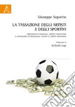 La tassazione degli artisti e degli sportivi. Ordinamento nazionale, libertà comunitarie e convenzioni internazionali contro le doppie imposizioni libro