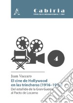 El cine de Hollywood en las trincheras (1916-1925). Del estallido de la Gran Guerra al Pacto de Locarno libro