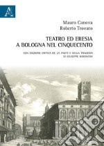 Teatro ed eresia a Bologna nel Cinquecento. Con edizione critica della Tragedia e de La fante di Giuseppe Baroncini