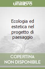 Ecologia ed estetica nel progetto di paesaggio