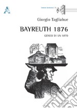 Bayreuth 1876. Genesi di un mito