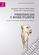 Fibromialgia e riabilitazione. Evidenze di trattamento fisioterapico in letteratura libro