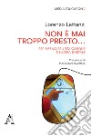 Non è mai troppo presto... Per ripensare l'educazione nell'era digitale libro di Lattanzi Lorenzo