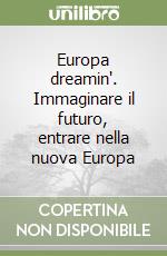 Europa dreamin'. Immaginare il futuro, entrare nella nuova Europa libro