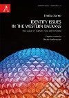 Identity Issues in the Western Balkans. The cases of Albania and Montenegro libro di Sarno Emilia