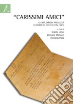 'Carissimi amici'. La diplomazia parallela di Roberto Ducci (1970-1975) libro