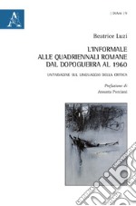 L'informale alle Quadriennali romane dal dopoguerra al 1960. Un'indagine sul linguaggio della critica