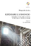 Ripensare l'annuncio. Esperienza umana, fede cristiana e teologia nel mondo secolare libro di Arabia Pierpaolo