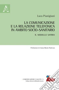 La comunicazione e la relazione telefonica in ambito socio-sanitario. Il modello SAFIRIA