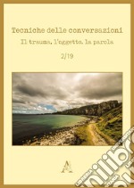 Tecniche delle conversazioni. Il trauma, l'oggetto, la parola (2019). Vol. 2 libro