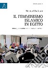 Il femminismo islamico in Egitto. Donne, religione e giustizia di genere libro