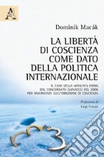 La libertà di coscienza come dato della politica internazionale. Il caso della mancata firma del Concordato slovacco del 2006 per divergenze sull'obiezione di coscienza libro