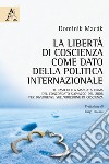 La libertà di coscienza come dato della politica internazionale. Il caso della mancata firma del Concordato slovacco del 2006 per divergenze sull'obiezione di coscienza libro